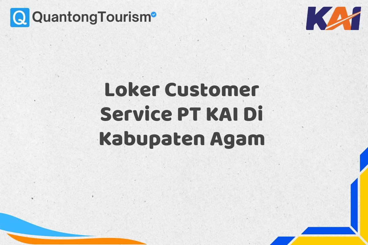 Loker Customer Service PT KAI Di Kabupaten Agam