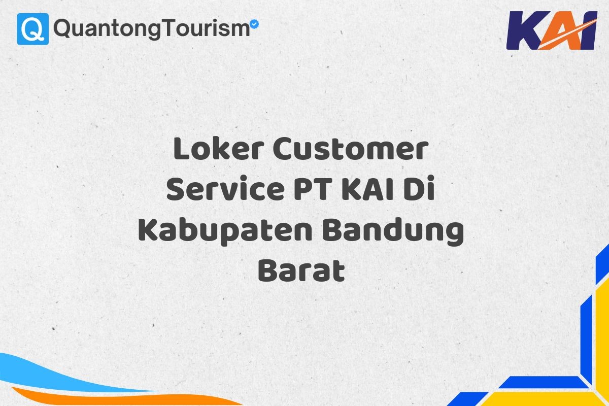 Loker Customer Service PT KAI Di Kabupaten Bandung Barat