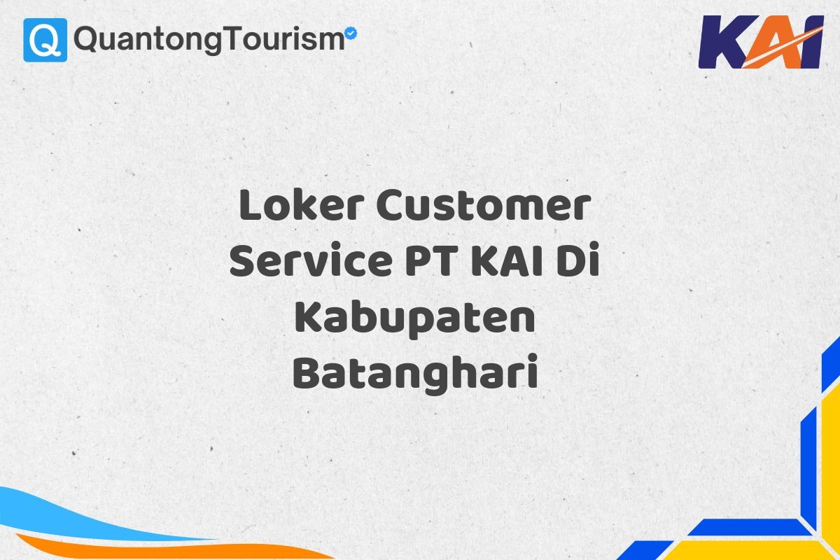 Loker Customer Service PT KAI Di Kabupaten Batanghari