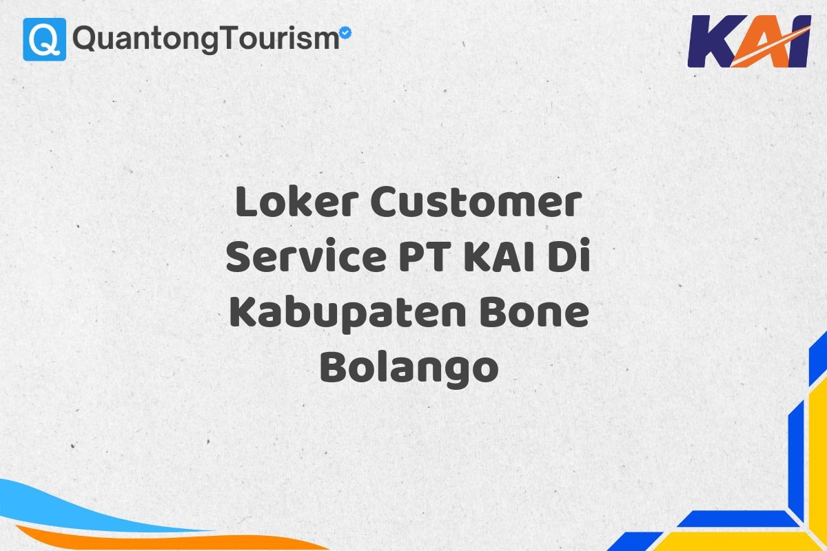 Loker Customer Service PT KAI Di Kabupaten Bone Bolango