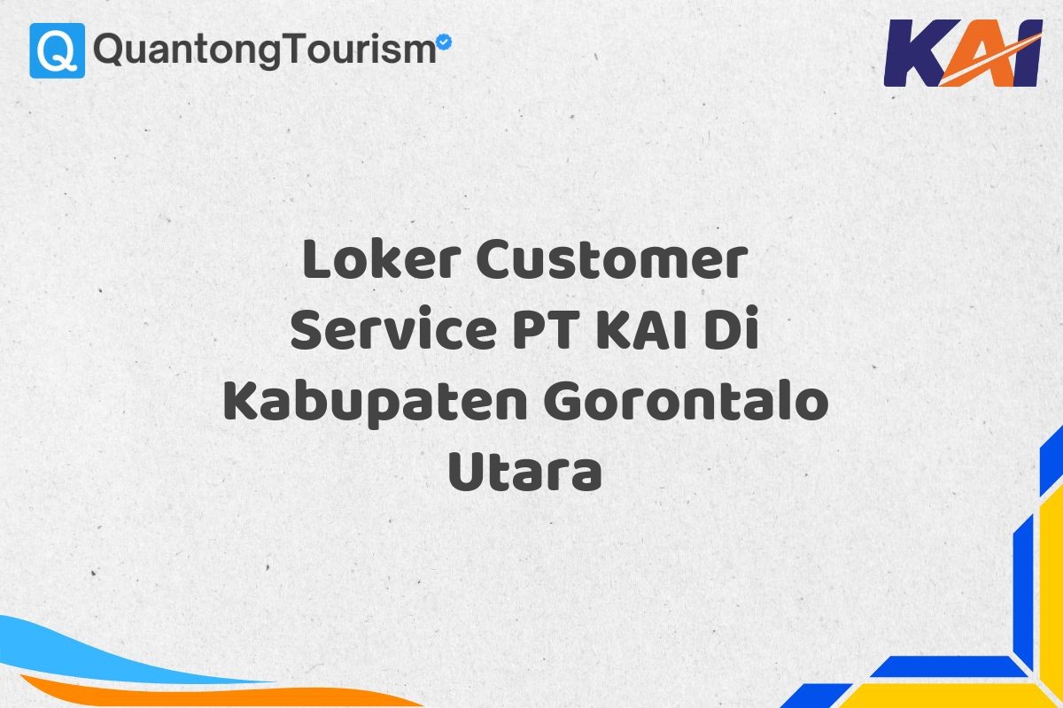 Loker Customer Service PT KAI Di Kabupaten Gorontalo Utara