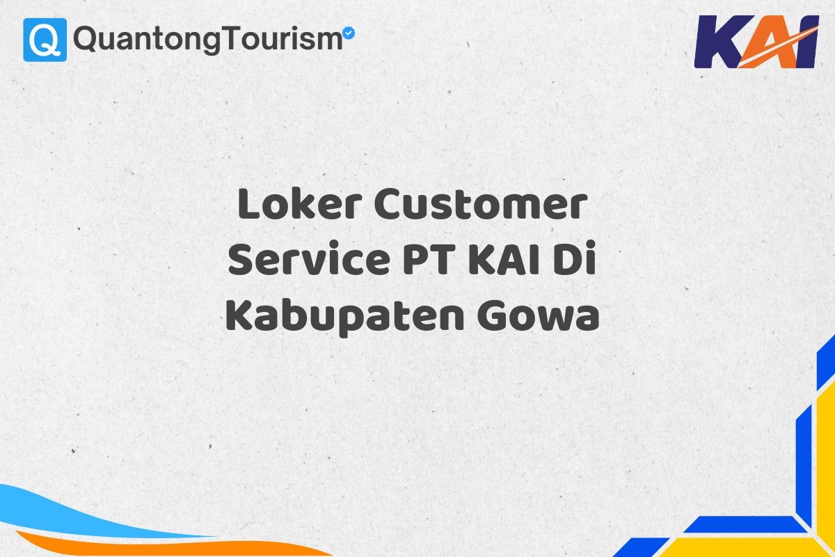 Loker Customer Service PT KAI Di Kabupaten Gowa