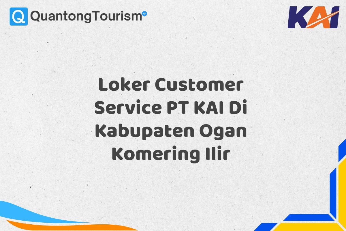 Loker Customer Service PT KAI Di Kabupaten Ogan Komering Ilir