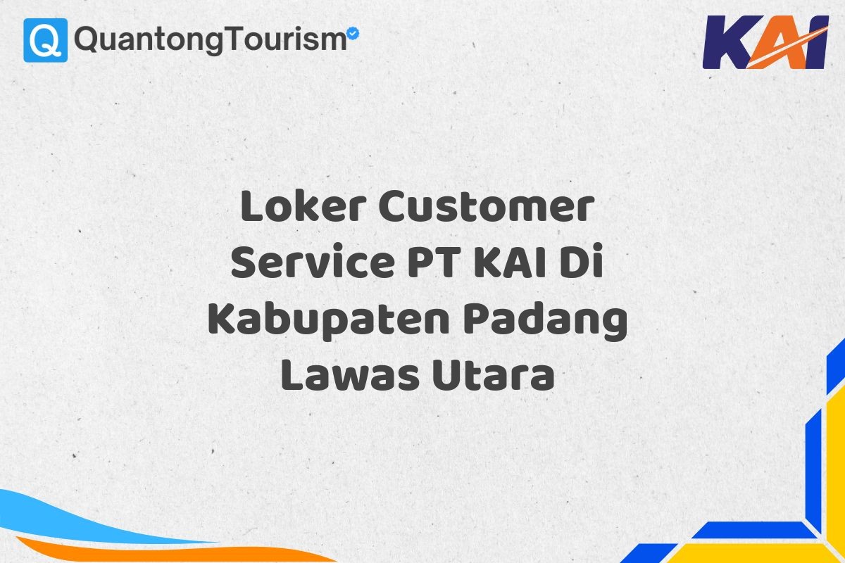 Loker Customer Service PT KAI Di Kabupaten Padang Lawas Utara