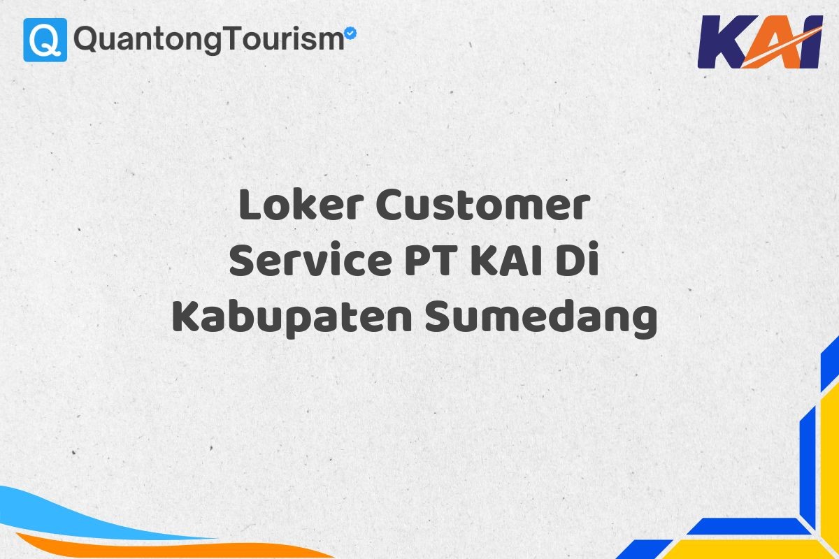 Loker Customer Service PT KAI Di Kabupaten Sumedang