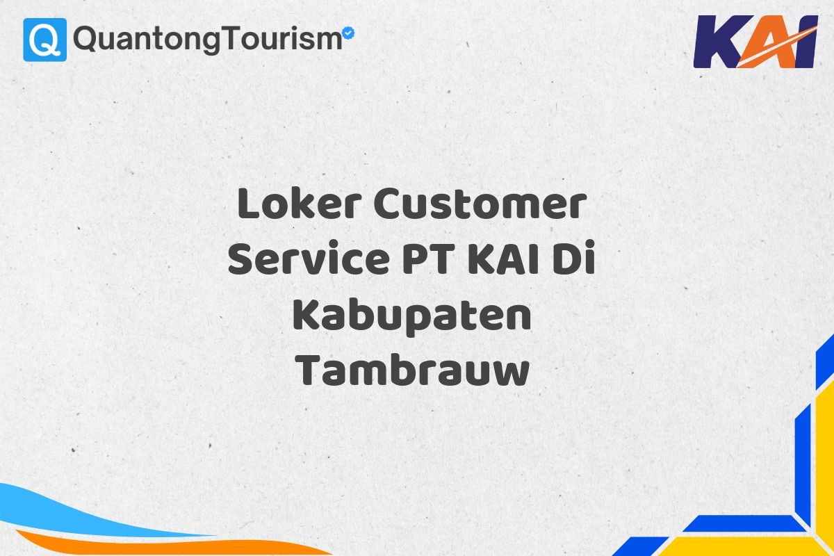 Loker Customer Service PT KAI Di Kabupaten Tambrauw