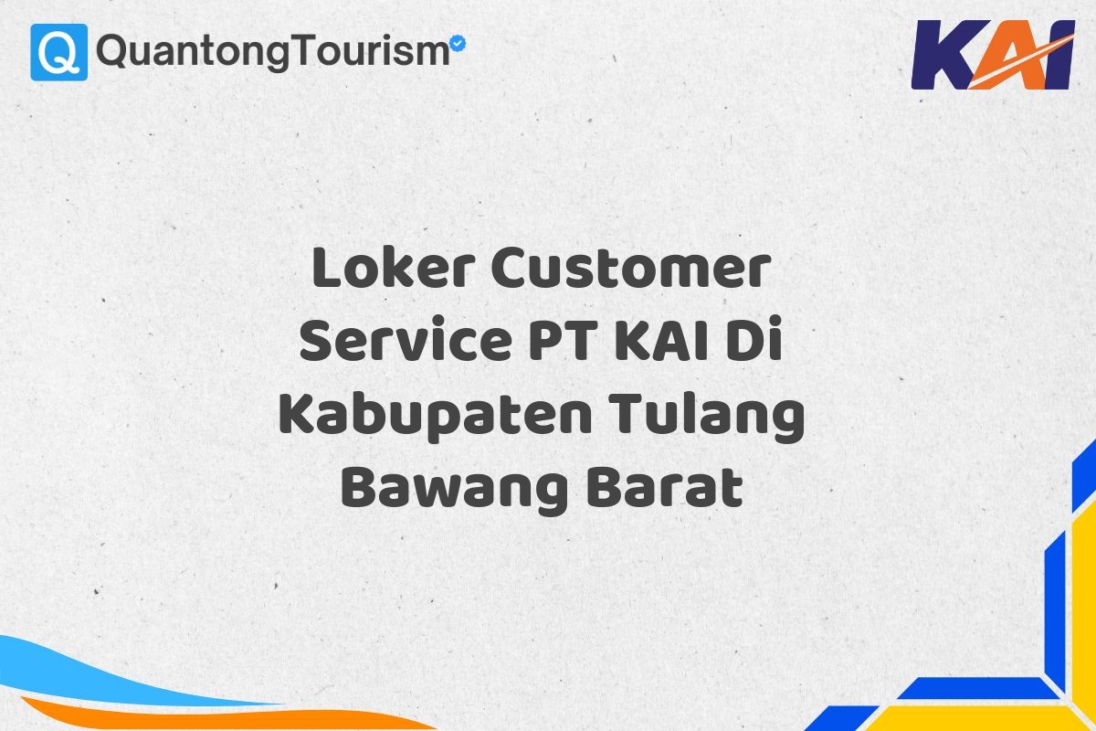 Loker Customer Service PT KAI Di Kabupaten Tulang Bawang Barat