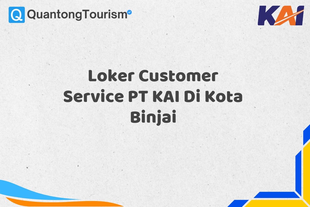 Loker Customer Service PT KAI Di Kota Binjai