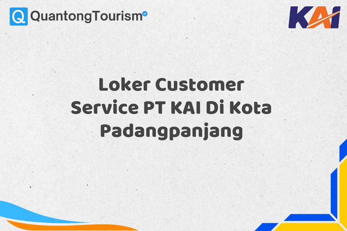 Loker Customer Service PT KAI Di Kota Padangpanjang