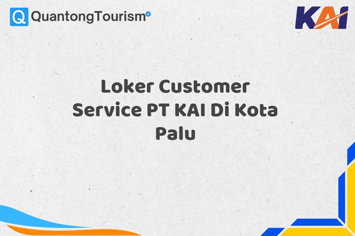 Loker Customer Service PT KAI Di Kota Palu