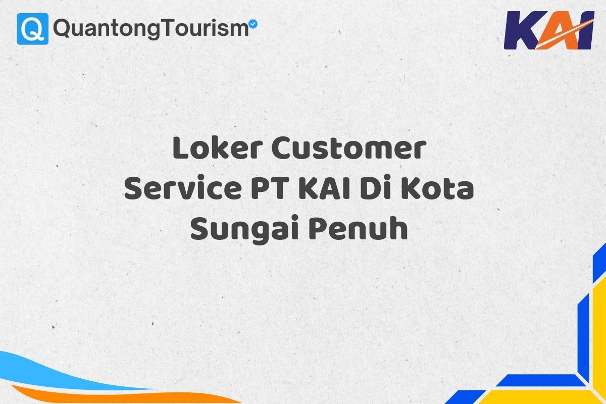 Loker Customer Service PT KAI Di Kota Sungai Penuh