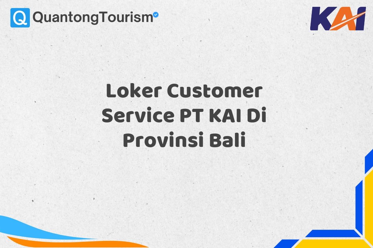 Loker Customer Service PT KAI Di Provinsi Bali