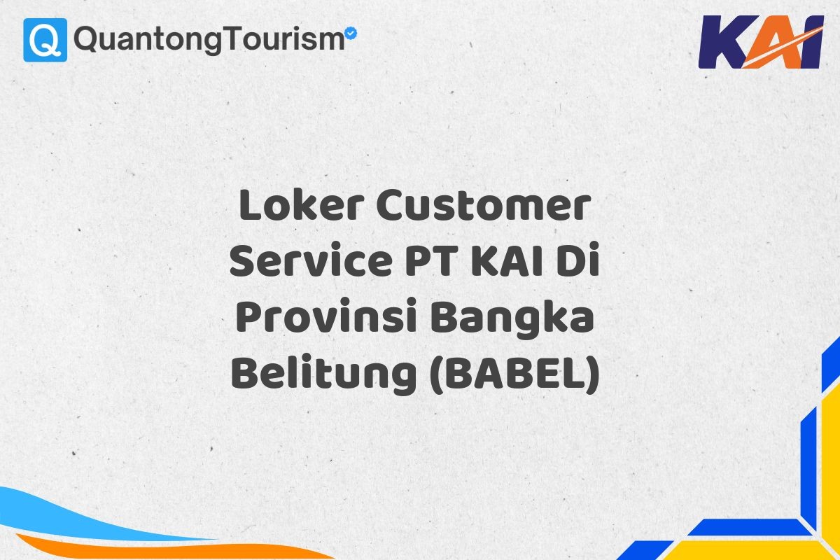 Loker Customer Service PT KAI Di Provinsi Bangka Belitung (BABEL)