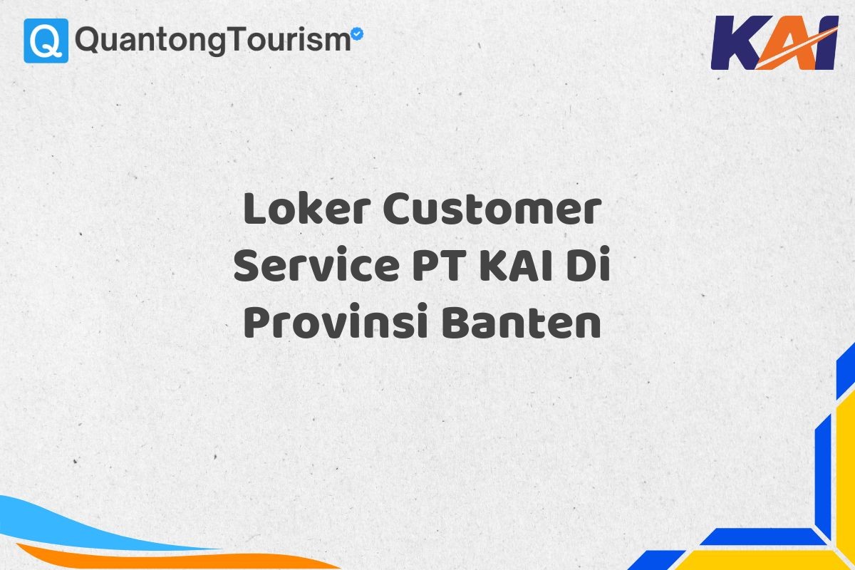 Loker Customer Service PT KAI Di Provinsi Banten