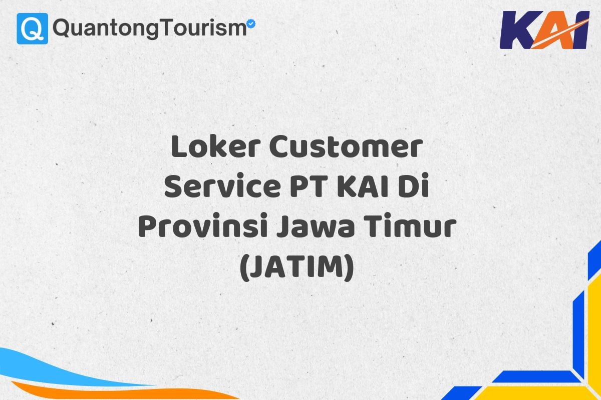 Loker Customer Service PT KAI Di Provinsi Jawa Timur (JATIM)