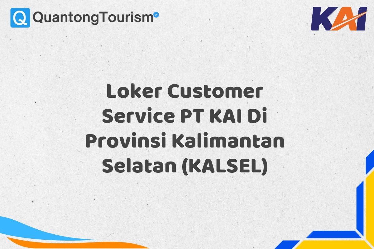 Loker Customer Service PT KAI Di Provinsi Kalimantan Selatan (KALSEL)