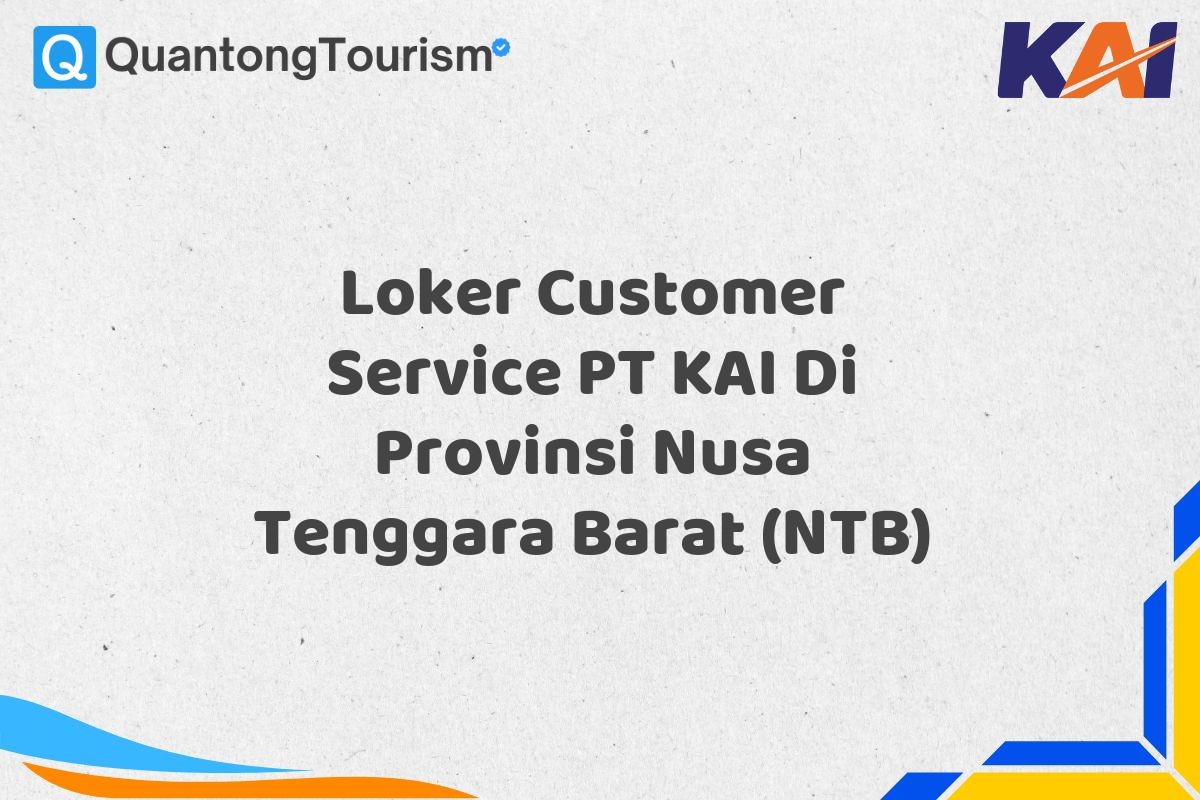 Loker Customer Service PT KAI Di Provinsi Nusa Tenggara Barat (NTB)