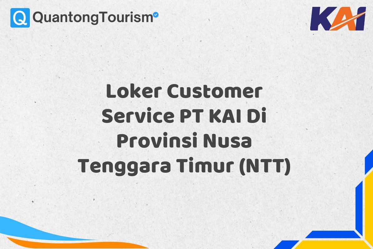 Loker Customer Service PT KAI Di Provinsi Nusa Tenggara Timur (NTT)