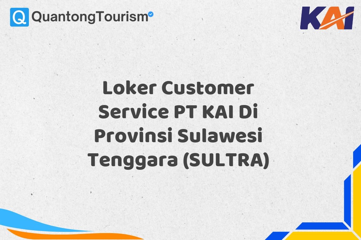 Loker Customer Service PT KAI Di Provinsi Sulawesi Tenggara (SULTRA)