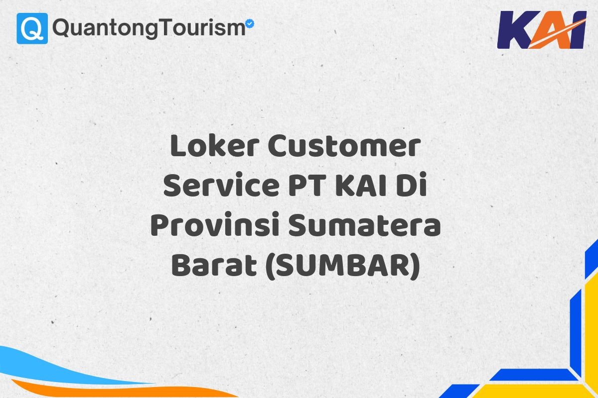 Loker Customer Service PT KAI Di Provinsi Sumatera Barat (SUMBAR)