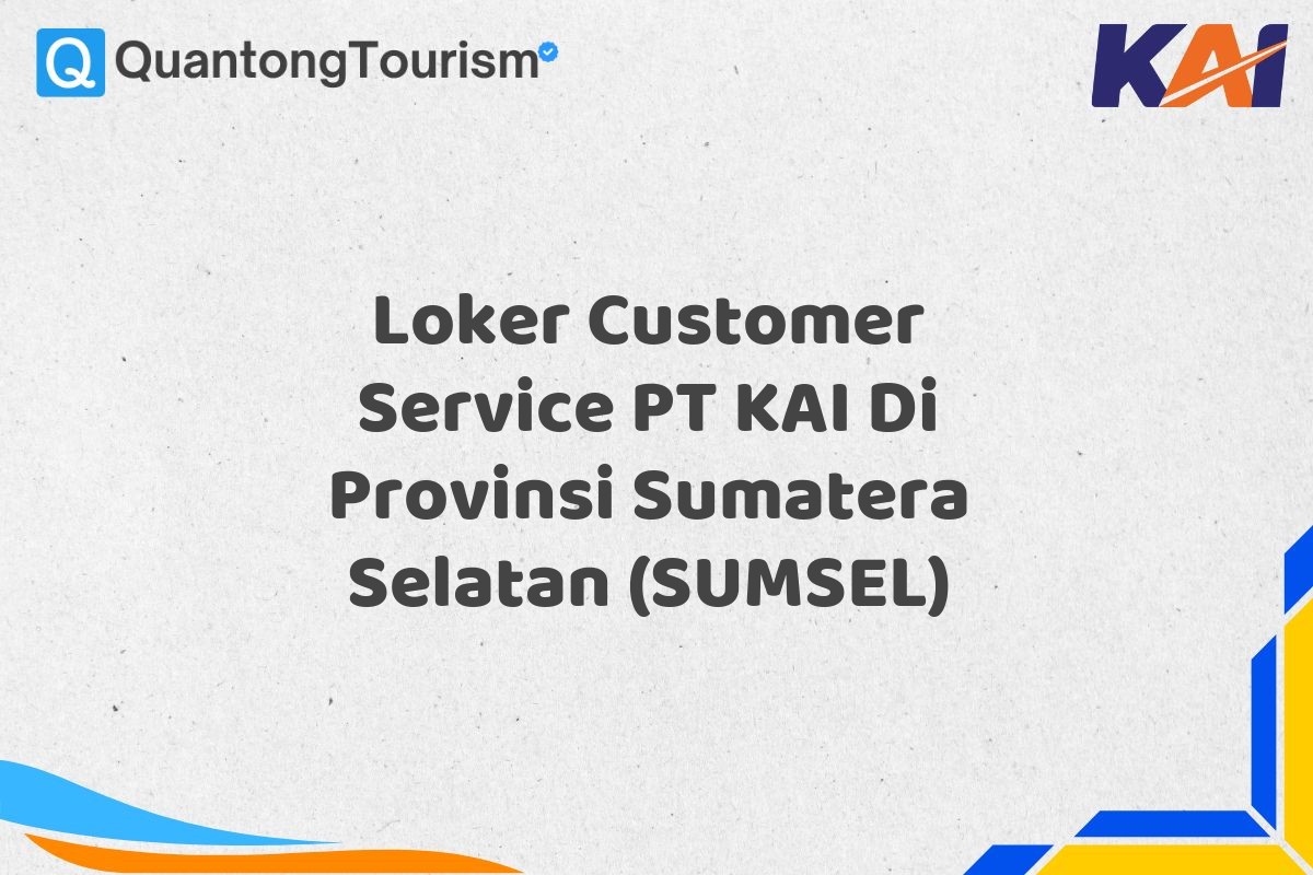 Loker Customer Service PT KAI Di Provinsi Sumatera Selatan (SUMSEL)