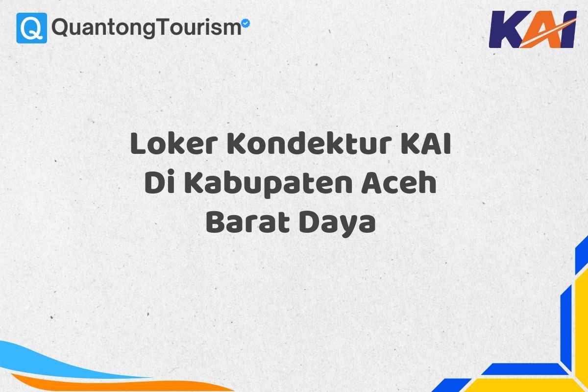 Loker Kondektur KAI Di Kabupaten Aceh Barat Daya