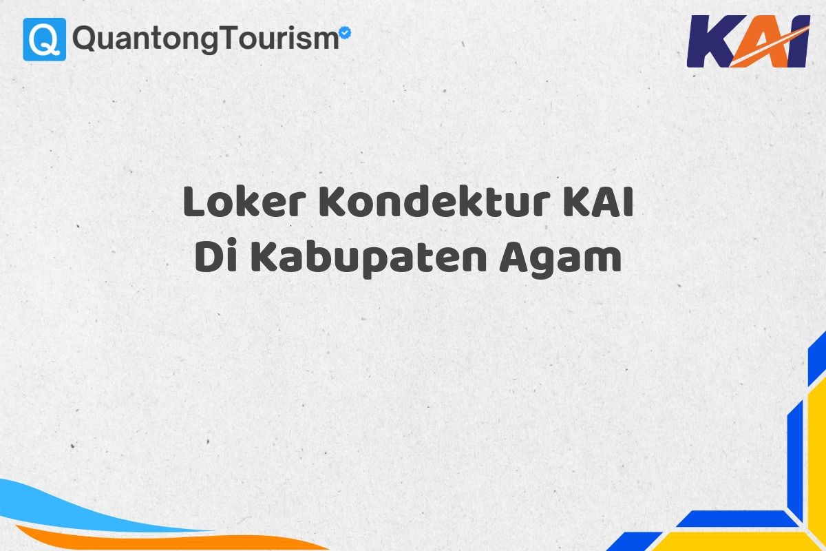 Loker Kondektur KAI Di Kabupaten Agam