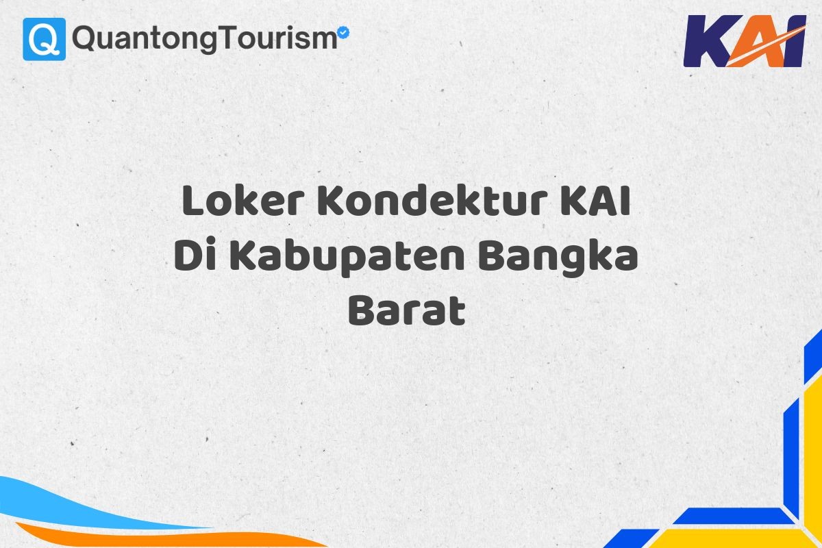 Loker Kondektur KAI Di Kabupaten Bangka Barat