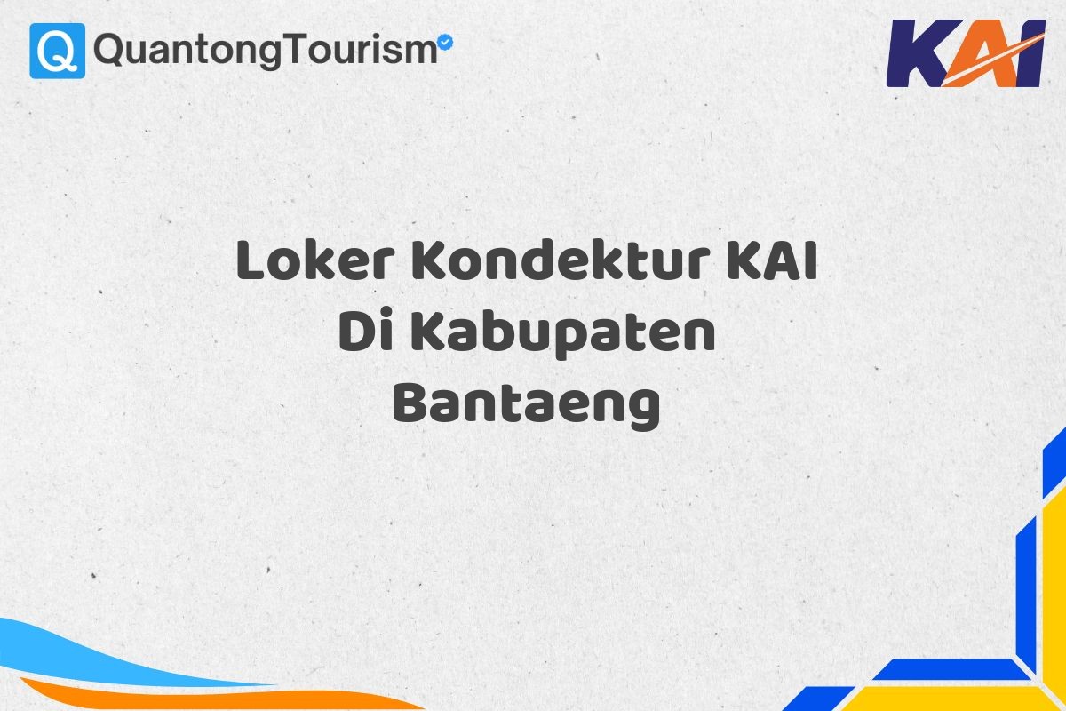 Loker Kondektur KAI Di Kabupaten Bantaeng