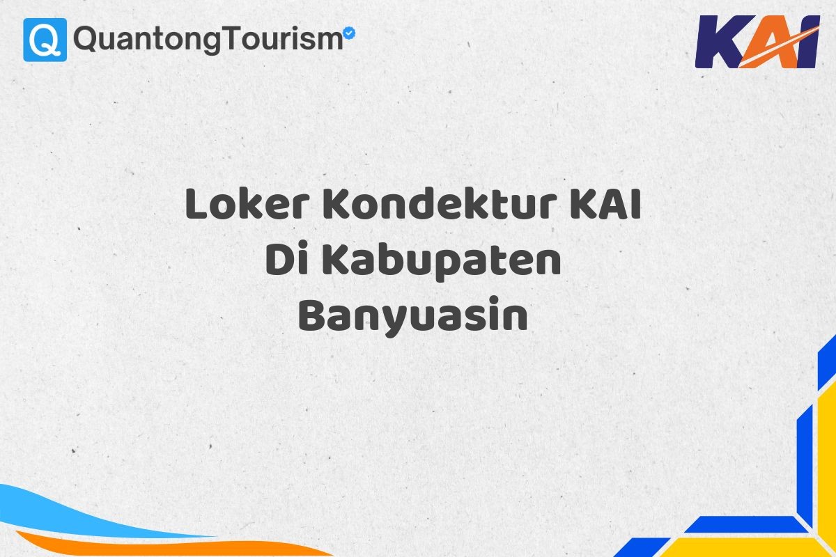 Loker Kondektur KAI Di Kabupaten Banyuasin