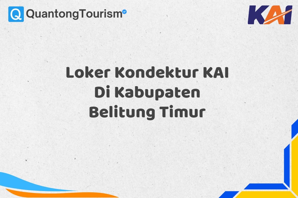 Loker Kondektur KAI Di Kabupaten Belitung Timur