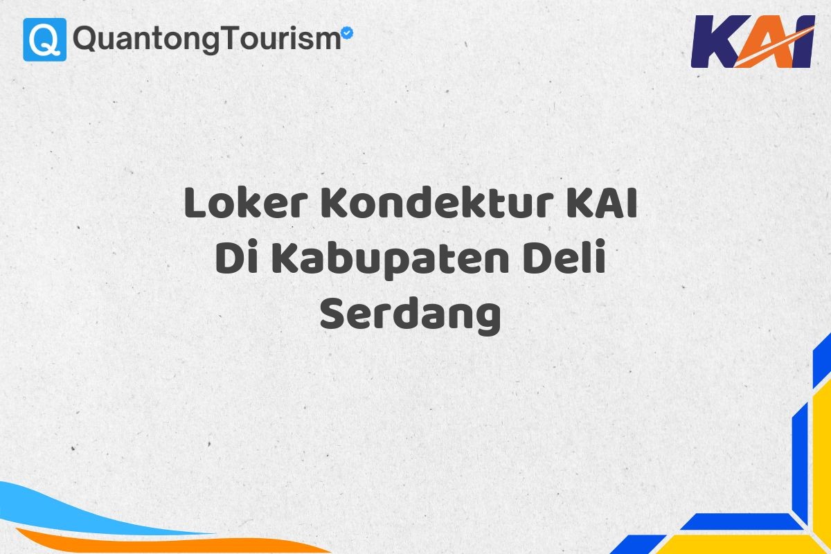 Loker Kondektur KAI Di Kabupaten Deli Serdang