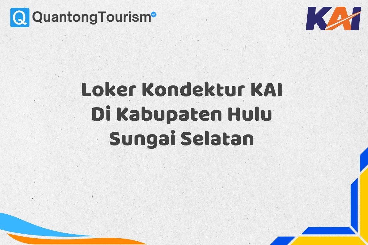 Loker Kondektur KAI Di Kabupaten Hulu Sungai Selatan