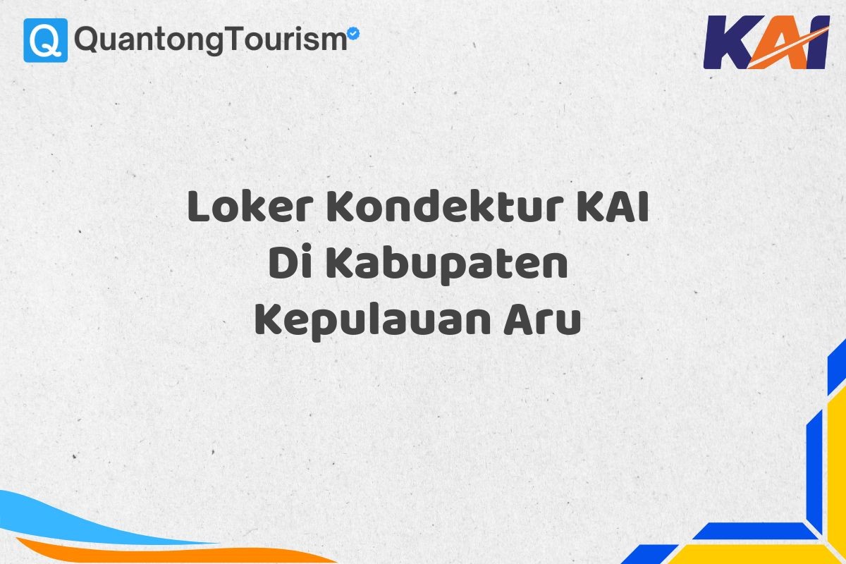 Loker Kondektur KAI Di Kabupaten Kepulauan Aru