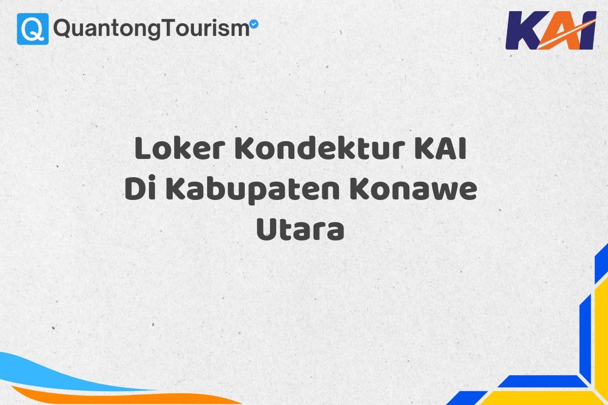 Loker Kondektur KAI Di Kabupaten Konawe Utara