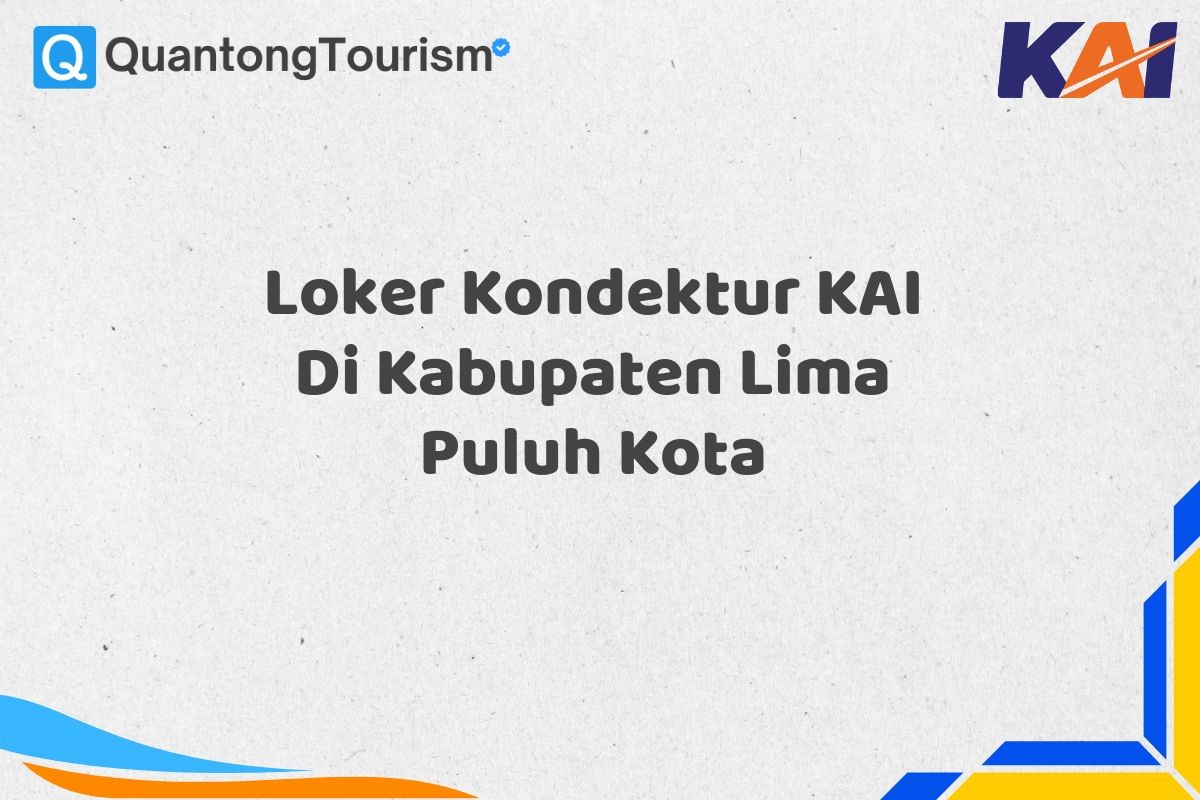 Loker Kondektur KAI Di Kabupaten Lima Puluh Kota