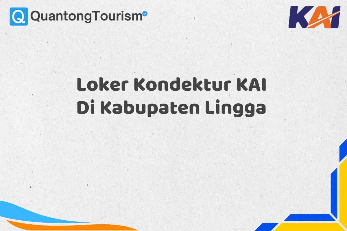 Loker Kondektur KAI Di Kabupaten Lingga