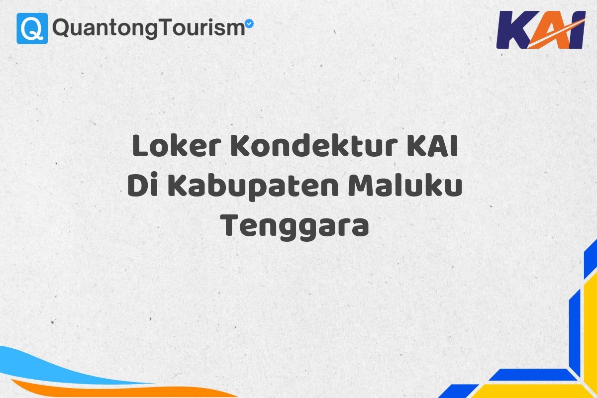 Loker Kondektur KAI Di Kabupaten Maluku Tenggara