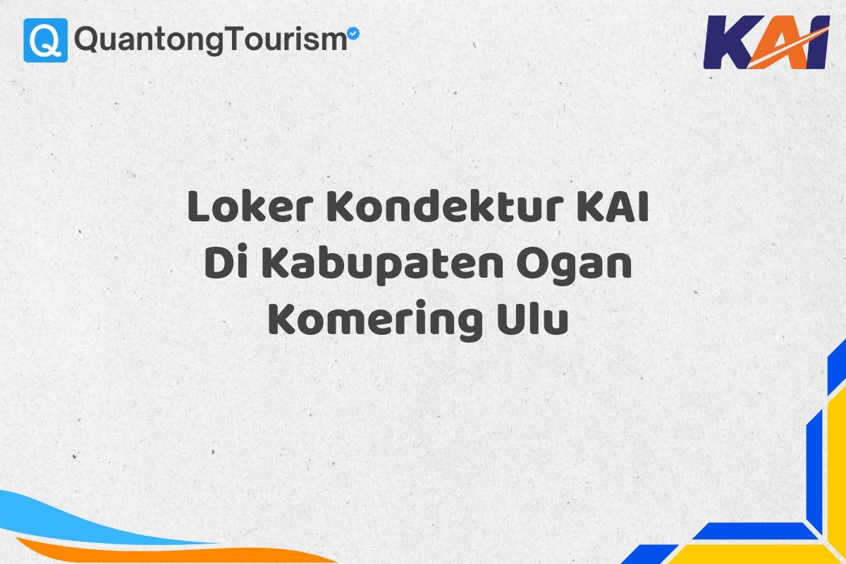 Loker Kondektur KAI Di Kabupaten Ogan Komering Ulu