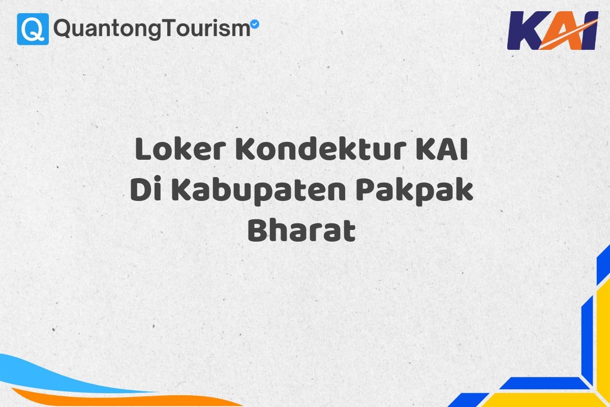 Loker Kondektur KAI Di Kabupaten Pakpak Bharat
