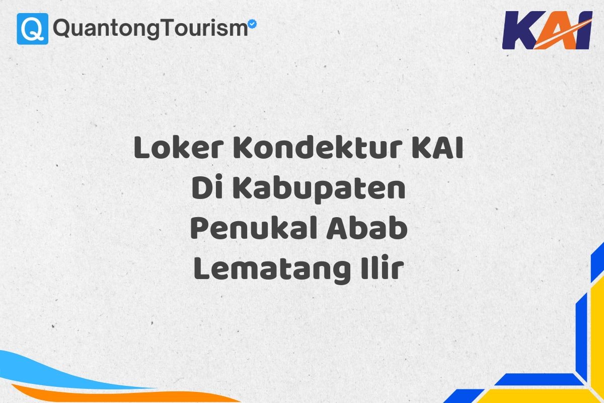 Loker Kondektur KAI Di Kabupaten Penukal Abab Lematang Ilir