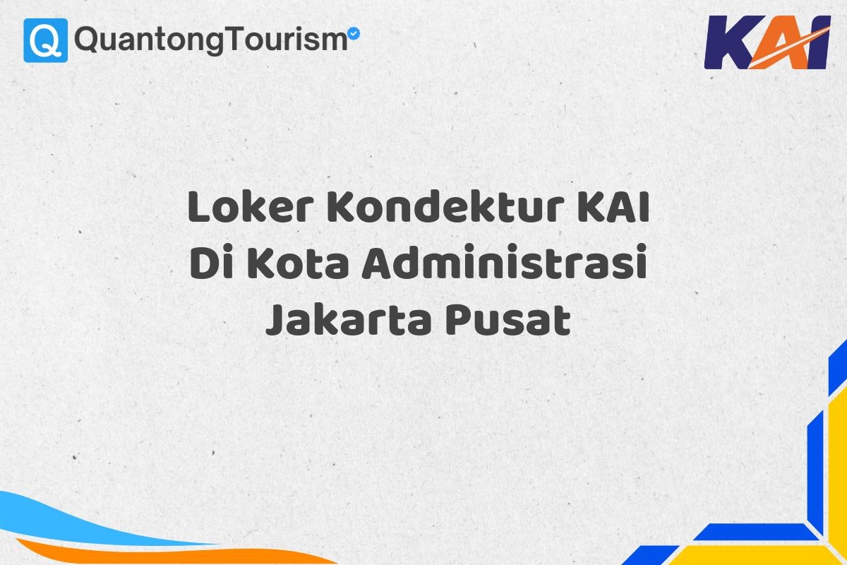 Loker Kondektur KAI Di Kota Administrasi Jakarta Pusat