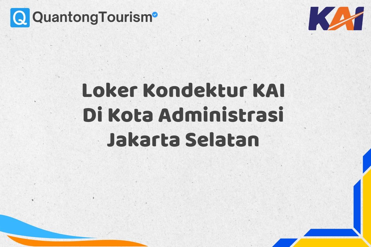 Loker Kondektur KAI Di Kota Administrasi Jakarta Selatan