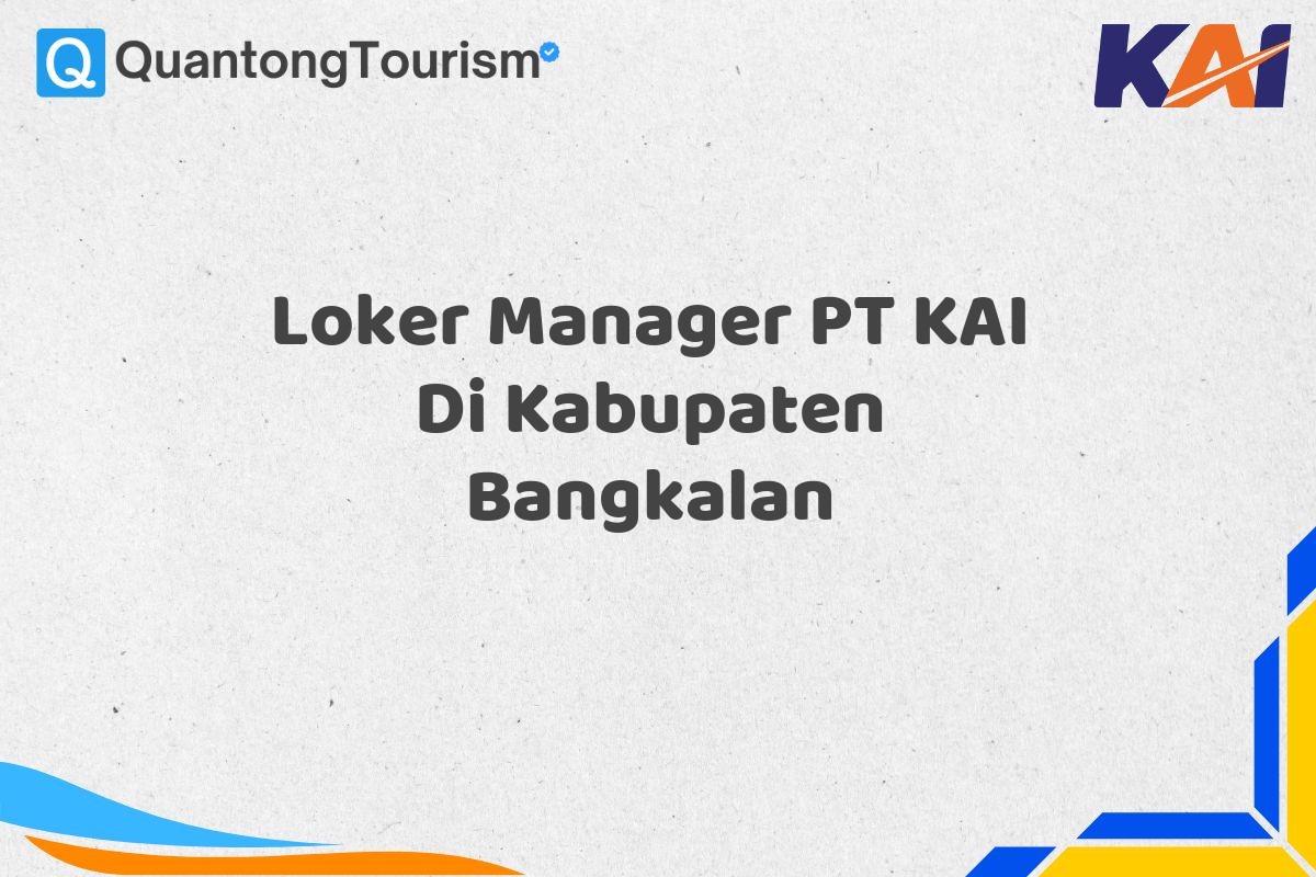 Loker Manager PT KAI Di Kabupaten Bangkalan