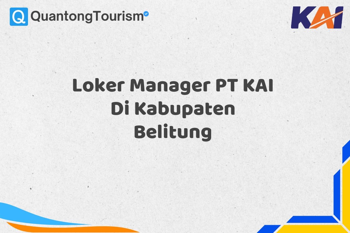 Loker Manager PT KAI Di Kabupaten Belitung