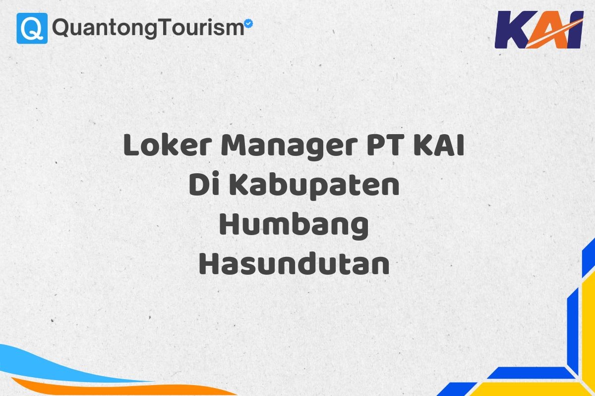 Loker Manager PT KAI Di Kabupaten Humbang Hasundutan