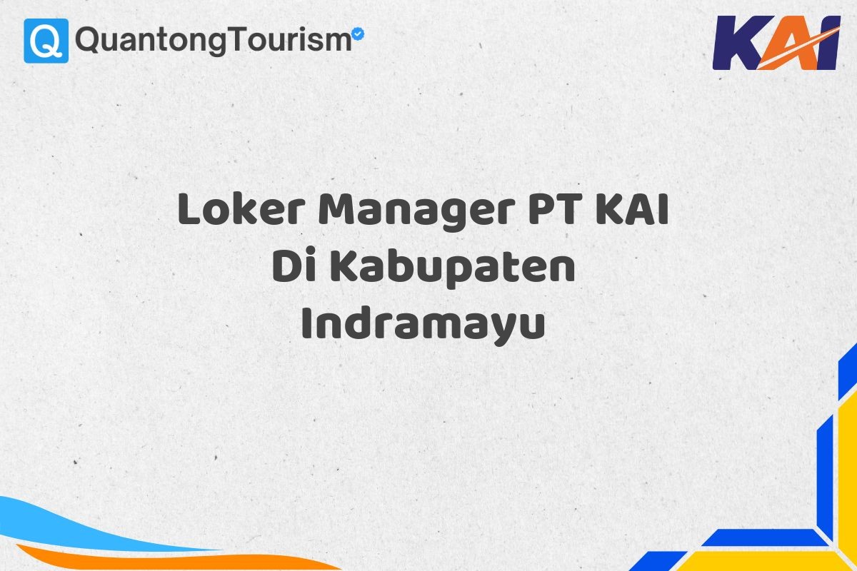 Loker Manager PT KAI Di Kabupaten Indramayu