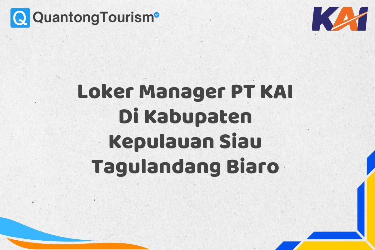 Loker Manager PT KAI Di Kabupaten Kepulauan Siau Tagulandang Biaro