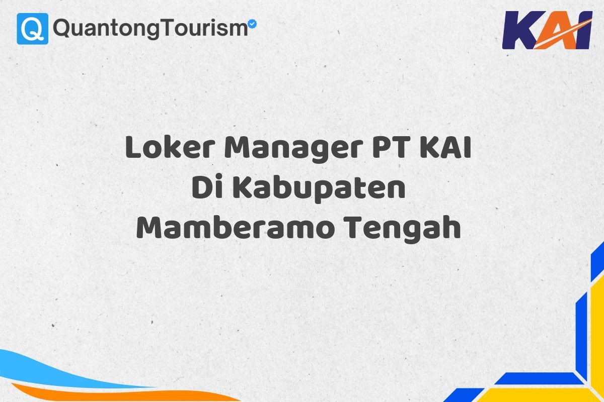 Loker Manager PT KAI Di Kabupaten Mamberamo Tengah
