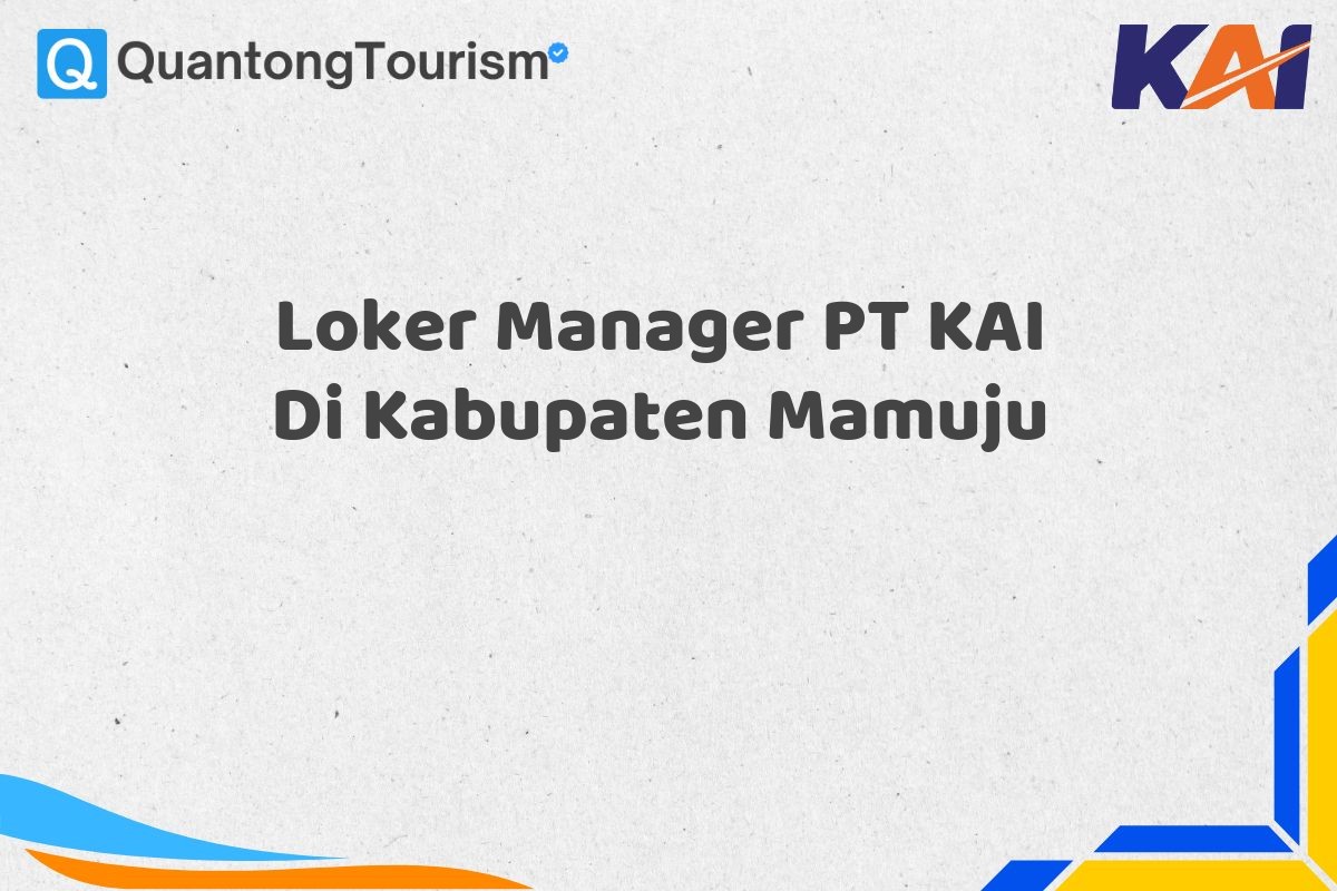 Loker Manager PT KAI Di Kabupaten Mamuju